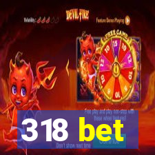 318 bet